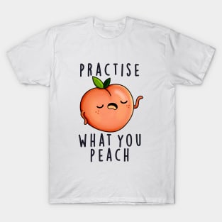 Practise What You Peach Cute Positive Fruit Pun T-Shirt